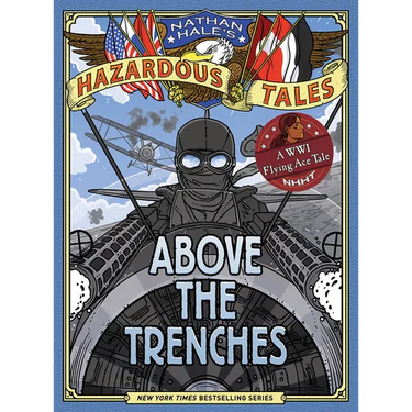 Above the Trenches (Nathan Hale's Hazardous Tales #12): A World War I Flying Ace Tale