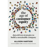 The Age of Customer Equity: Data-Driven Strategies to Build a Sustainable Company