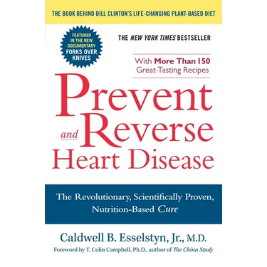 Prevent and Reverse Heart Disease: The Revolutionary, Scientifically Proven, Nutrition-Based Cure