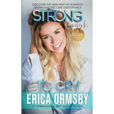Strong Enough To Cry: Discover the new kind of warrior within and become unstoppable.
