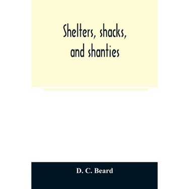Shelters, shacks, and shanties