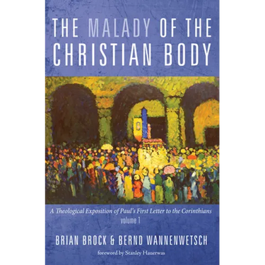 The Malady of the Christian Body: A Theological Exposition of Paul's First Letter to the Corinthians, Volume 1