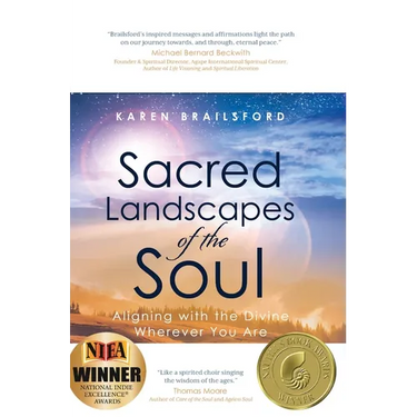 Sacred Landscapes of the Soul: Aligning with the Divine Wherever You Are