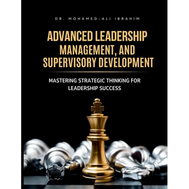 Advanced Leadership, Management, and Supervisory Development: Mastering Strategic Thinking for Leadership Success