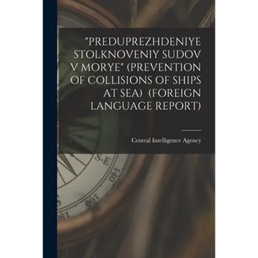 "Preduprezhdeniye Stolknoveniy Sudov V Morye" (Prevention of Collisions of Ships at Sea) (Foreign Language Report)