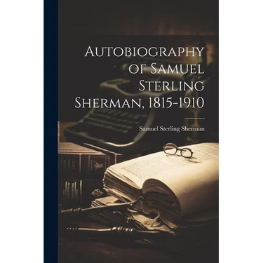 Autobiography of Samuel Sterling Sherman, 1815-1910