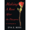 Making A Rose After the Diaspora: An Autobiography