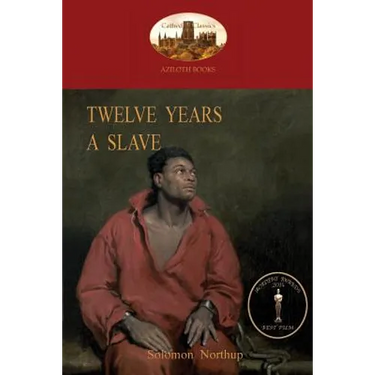 Twelve Years a Slave: A True Story of Black Slavery. with Original Illustrations (Aziloth Books)