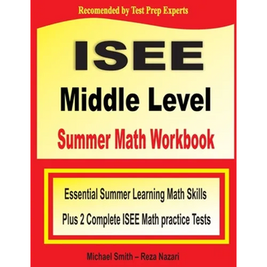 ISEE Middle Level Summer Math Workbook: Essential Summer Learning Math Skills plus Two Complete ISEE Middle Level Math Practice Tests
