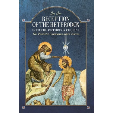 On the Reception of the Heterodox into the Orthodox Church