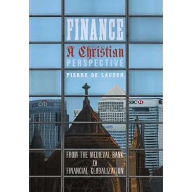 Finance, a Christian Perspective: From the Medieval Bank to Financial Globalization