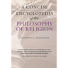 A Concise Encyclopedia of the Philosophy of Religion