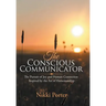 The Conscious Communicator: The Pursuit of Joy and Human Connection Inspired by the Art of Horsemanship