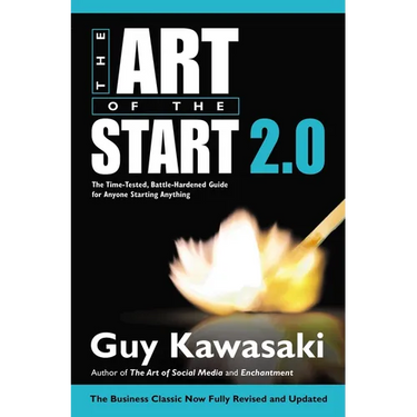 The Art of the Start 2.0: The Time-Tested, Battle-Hardened Guide for Anyone Starting Anything