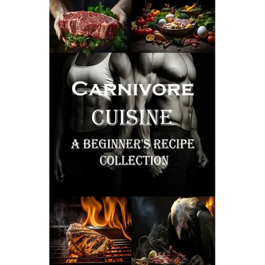 Carnivore Cuisine: A Beginner's Recipe Collection