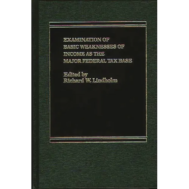 Examination of Basic Weaknesses of Income as the Major Federal Tax Base