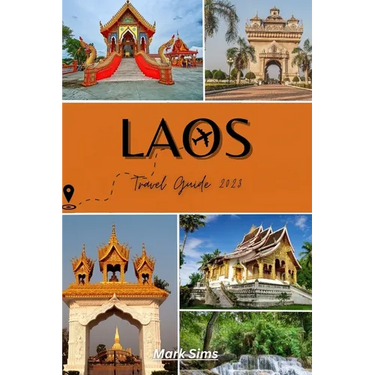 Laos Travel Guide 2023: Unraveling the Allure of Asia's Most Underrated Gem