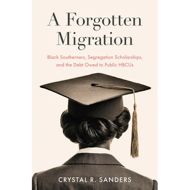 A Forgotten Migration: Black Southerners, Segregation Scholarships, and the Debt Owed to Public Hbcus