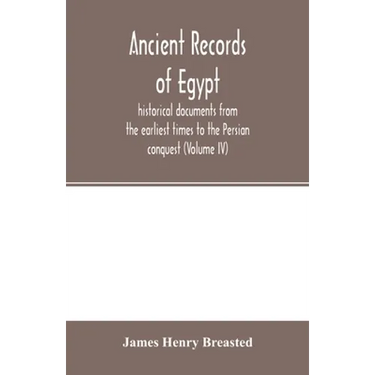 Ancient records of Egypt; historical documents from the earliest times to the Persian conquest (Volume IV)