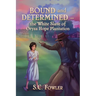 Bound and Determined: The White Slave of Oryza Hope Plantation