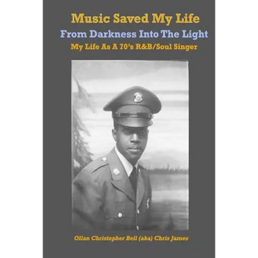Music Saved My LIfe: From Darkness into the Light, My Life as a 70's R&B / Soul Singer