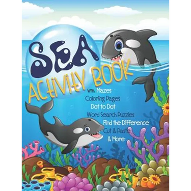 Sea Activity Book with Mazes, Coloring Pages, Dot to Dot, Word Search Puzzles, Find the Difference, Cut & Paste & More: Gender Neutral Ocean Activity