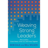 Weaving Strong Leaders: How Leaders Grow Down, Grow Up, and Grow Together