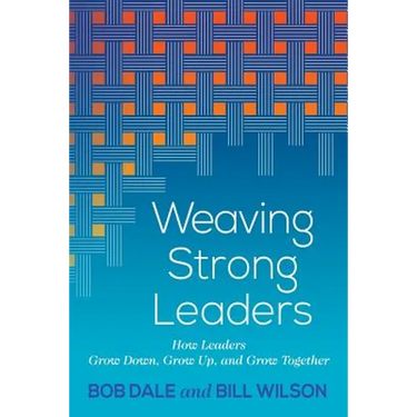 Weaving Strong Leaders: How Leaders Grow Down, Grow Up, and Grow Together