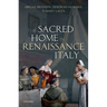 The Sacred Home in Renaissance Italy