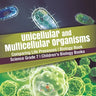Unicellular and Multicellular Organisms Comparing Life Processes Biology Book Science Grade 7 Children's Biology Books