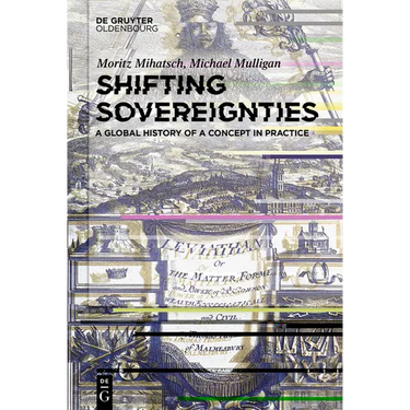 Shifting Sovereignties: A Global History of a Concept in Practice