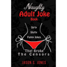 Naughty Adult Joke Book: Dirty, Slutty, Funny Jokes That Broke The Censors