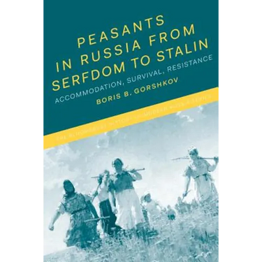 Peasants in Russia from Serfdom to Stalin: Accommodation, Survival, Resistance