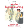 Yes to human cloning: Eternal life thanks to science
