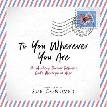 To You Wherever You Are: An Unlikely Courier Delivers God's Message of Hope