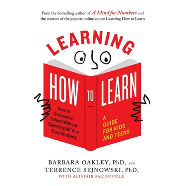 Learning How to Learn: How to Succeed in School Without Spending All Your Time Studying; A Guide for Kids and Teens