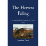 The Heavens Falling: A novel of the American Civil War