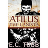 Atilus the Lanista: The Saga of Atilus, Book Three: An Historical Novel