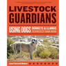 Livestock Guardians: Using Dogs, Donkeys & Llamas to Protect Your Herd
