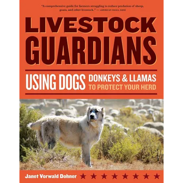 Livestock Guardians: Using Dogs, Donkeys & Llamas to Protect Your Herd