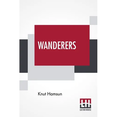 Wanderers: Translated From The Norwegian By W. W. Worster With An Introduction By Edwin Björkman