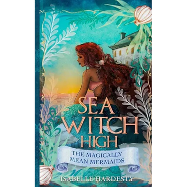 Sea Witch High: Magically Mean Mermaids