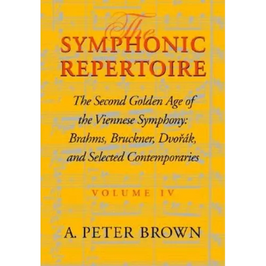 Symphonic Repertoire: The Second Golden Age of the Viennese Symphony: Brahms, Bruckner, Dvorak, Mahler, and Selected Contemporaries