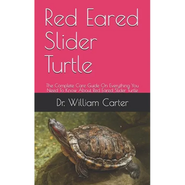 Red Eared Slider Turtle: The Complete Care Guide On Everything You Need To Know About Red Eared Slider Turtle