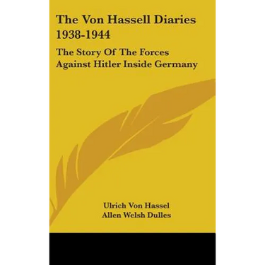 The Von Hassell Diaries 1938-1944: The Story Of The Forces Against Hitler Inside Germany