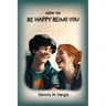 How To Be Happy Being You