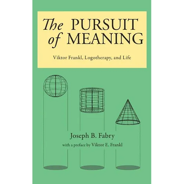 The Pursuit of Meaning: Viktor Frankl, Logotherapy, and Life