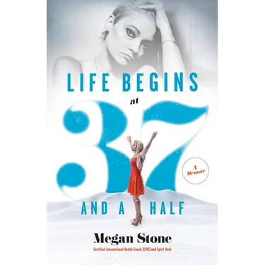 Life Begins at Thirty-Seven and a Half: A Memoir