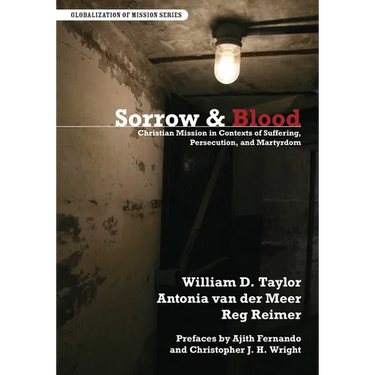 Sorrow & Blood: Christian Mission in Contexts of Suffering, Persecution, and Martyrdom
