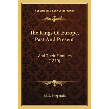 The Kings Of Europe, Past And Present: And Their Families (1870)
